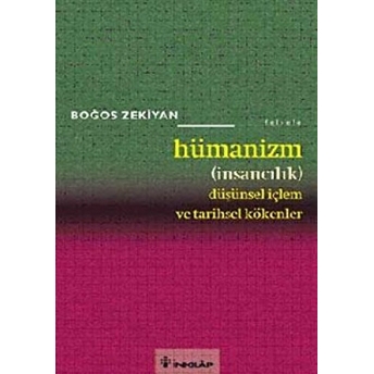 Hümanizm (Insancılık) Düşünsel Içlem Ve Tarihsel Kökenler Boğos Zekiyan