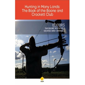 Hunting In Many Lands: The Book Of The Boone And Crockett Club George Bird Grinnell