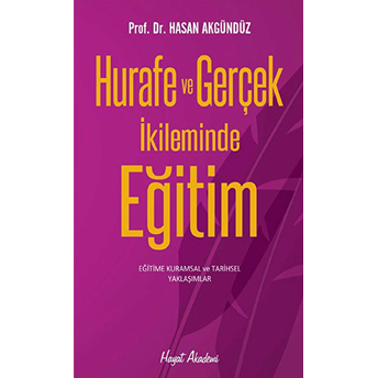 Hurafe Ve Gerçek Ikileminde Eğitim Hasan Akgündüz