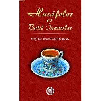 Hurafeler Ve Batıl Inanışlar Ismail Lütfi Çakan