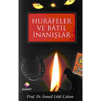 Hurafeler Ve Batıl Inanışlar Ismail Lütfi Çakan