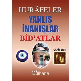 Hurafeler Yanlış Inanışlar Bid'atlar Cahit Eriş