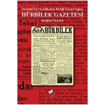 Hürbilek Gazetesi; Istanbul Işçi Sendikaları Birliği Yayın Organı Barış Celep