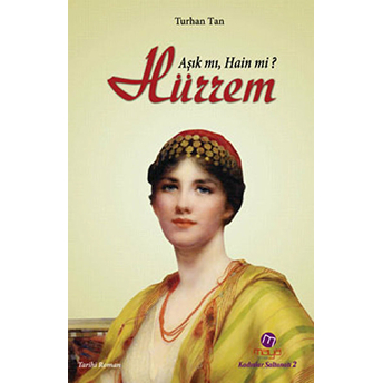 Hürrem Aşık Mı, Hain Mi? M. Turhan Tan