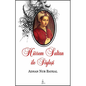 Hürrem Sultan Ile Söyleşi