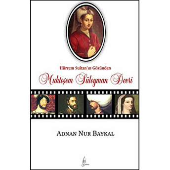 Hürrem Sultan'ın Gözünden Muhteşem Süleyman Devri Adnan Nur Baykal