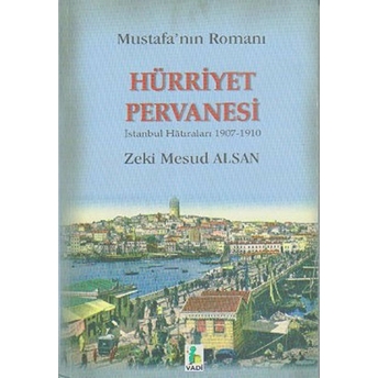 Hürriyet Pervanesi - Mustafa’nın Romanı Zeki Mesud Alsan