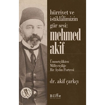 Hürriyet Ve Istiklalimizin Gür Sesi: Mehmed Akif Akif Çarkçı