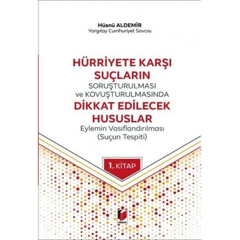 Hürriyete Karşı Suçların Soruşturulması Ve Kovuşturulmasında Dikkat Edilecek Hususlar Hüsnü Aldemir