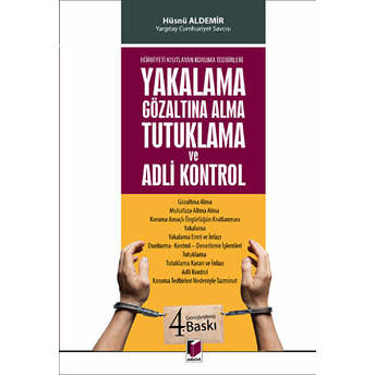 Hürriyeti Kısıtlayan Koruma Tedbirleri - Yakalama Gözaltına Alma Tutuklama Ve Adli Kontrol Hüsnü Aldemir