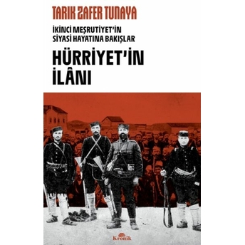 Hürriyetin Ilanı / Ikinci Meşrutiyet’in Siyasî Hayatına Bakışlar Tarık Zafer Tunaya