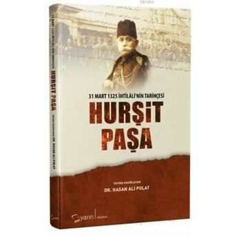 Hurşit Paşa; 31 Mart 1325 Ihtilali'nin Tarihçesi31 Mart 1325 Ihtilali'nin Tarihçesi Hasan Ali Polat