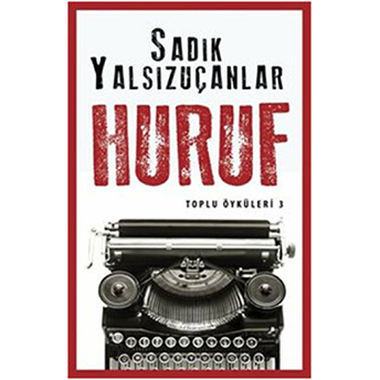 Huruf - Toplu Öyküler 3 Sadık Yalsızuçanlar