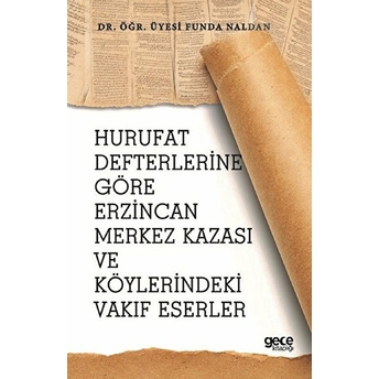 Hurufat Defterlerine Göre Erzincan Merkez Kazası Ve Köylerindeki Vakıf Eserler - Funda Naldan