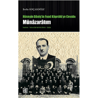 Hüseyin Daniş'in Fuad Köprülü'ye Cevabı: Münazaratım Bedia Koçakoğlu