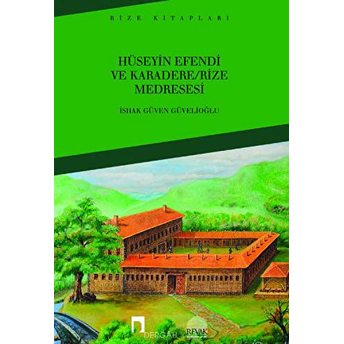 Hüseyin Efendi Ve Karadere - Rize Medresesi Ishak Güven Güvelioğlu