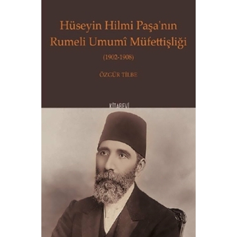 Hüseyin Hilmi Paşa'Nın Rumeli Umumi Müfettişliği (1902-1908) Özgür Tilbe