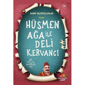 Hüsmen Ağa Ile Deli Kervancı Sadık Yalsızuçanlar