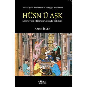 Hüsn Ü Aşk’a Roman Gözüyle Bakmak - Ahmet Işler