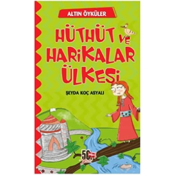 Hüthüt Ve Harikalar Ülkesi - Şeyda Koç Asyalı