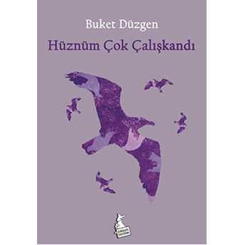 Hüznüm Çok Çalışkandı Buket Düzgen