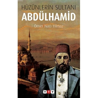 Hüzünlerin Sultanı Abdülhamid