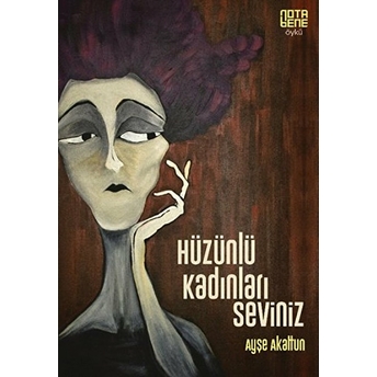 Hüzünlü Kadınları Seviniz Ayşe Akaltun