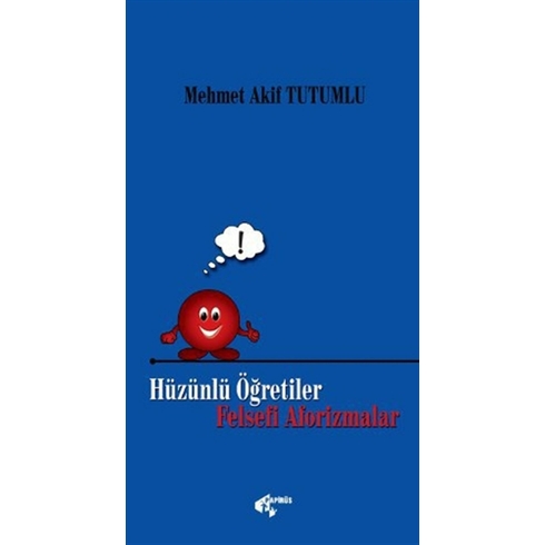 Hüzünlü Öğretiler - Felsefi Aforizmalar Mehmet Akif Tutumlu