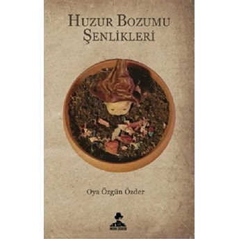 Huzur Bozumu Şenlikleri - Oya Özgün Özder