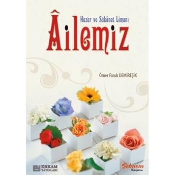 Huzur Ve Sükunet Limanı Ailemiz Ömer Faruk Demireşik