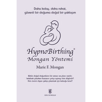 Hypnobirthing Mongan Yöntemi / Daha Kolay Daha Rahat Güvenli Bir Doğuma Doğal Bir Yaklaşım Marie F. Mongan