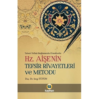 Hz. Aişenin Tefsir Rivayetleri Ve Metodu Sevgi Tütün