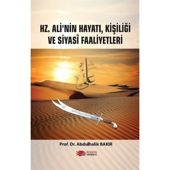 Hz. Ali’nin Hayatı, Kişiliği Ve Siyasi Faaliyetleri Abdulhalik Bakır