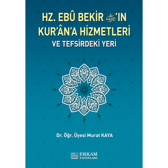 Hz. Ebu Bekir'in Kur'an'a Hizmetleri Ve Tefsirdeki Yeri - Murat Kaya