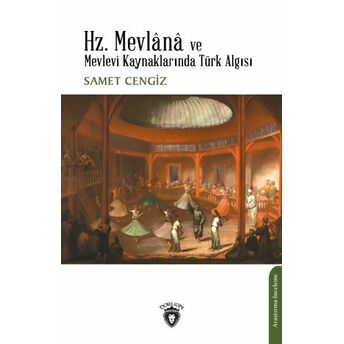 Hz. Mevlana Ve Mevlevi Kaynaklarında Türk Algısı Samet Cengiz