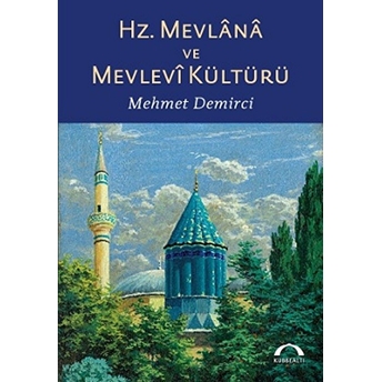 Hz. Mevlana Ve Mevlevi Kültürü Mehmet Demirci