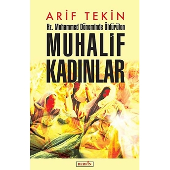 Hz. Muhammed Döneminde Öldürülen Muhalif Kadınlar - Arif Tekin 9786054399901