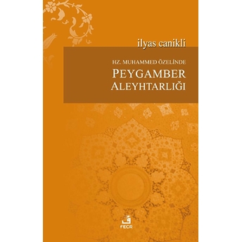 Hz. Muhammed Özelinde Peygamber Aleyhtarlığı Ilyas Canikli