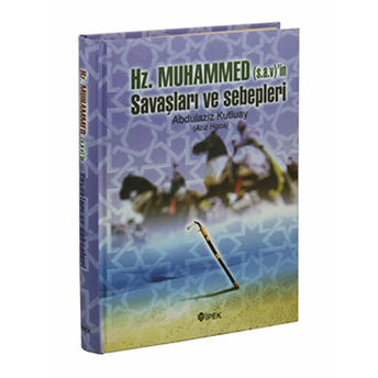 Hz. Muhammed (S.a.v.)'In Savaşları Ve Sebepleri Ciltli Abdulaziz Kutluay