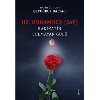 Hz. Muhammed (Sav) Hakikatin Solmayan Gülü