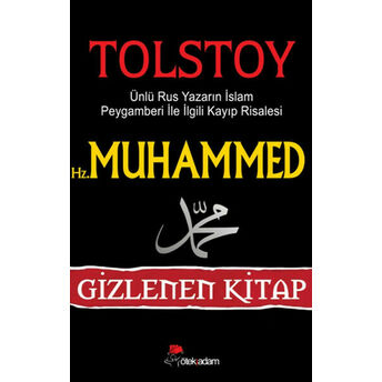 Hz. Muhammed Ünlü Rus Yazarın Islam Peygamberi Ile Ilgili Kayıp Risalesi / Gizlenen Kitap Lev Nikolayeviç Tolstoy