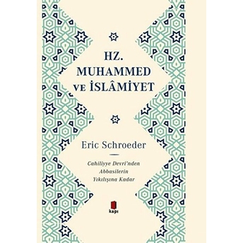 Hz. Muhammed Ve Islamiyet Cahiliye Devri’nden Abbasilerin Yıkılışına Kadar Eric Schroeder