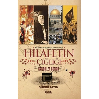 Hz. Muhammed'den (Sav) Abdülmecid'e Hilafetin Çığlığı Şükrü Altın