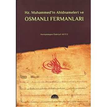 Hz. Muhammedin Ahidnameleri Ve Osmanlı Fermanları Horiepiskopos Gabriyel Akyüz