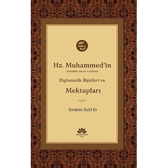 Hz. Muhammed'in (S.a.v) Diplomatik Ilişkileri Ve Mektupları Ibrahim Halil Er