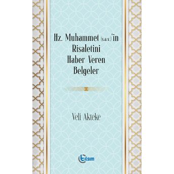 Hz. Muhammet (S.a.v)’In Risaletini Haber Veren Belgeler Veli Akteke