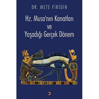 Hz. Musa’nın Kanatları Ve Yaşadığı Gerçek Dönem - Mete Firidin