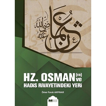 Hz. Osman Ve Hadis Rivayetindeki Yeri Ömer Faruk Akpınar