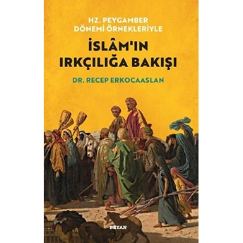 Hz. Peygamber Dönemi Örnekleriyle Islam'ın Irkçılığa Bakışı Recep Erkocaaslan