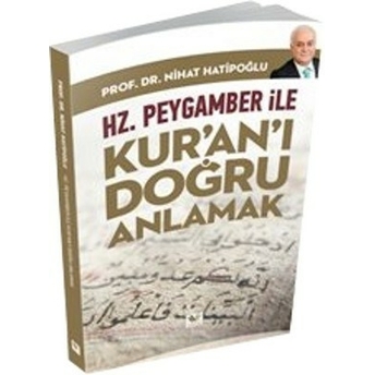 Hz.peygamber Ile Kur'an'ı Doğru Anlamak Nihat Hatipoğlu